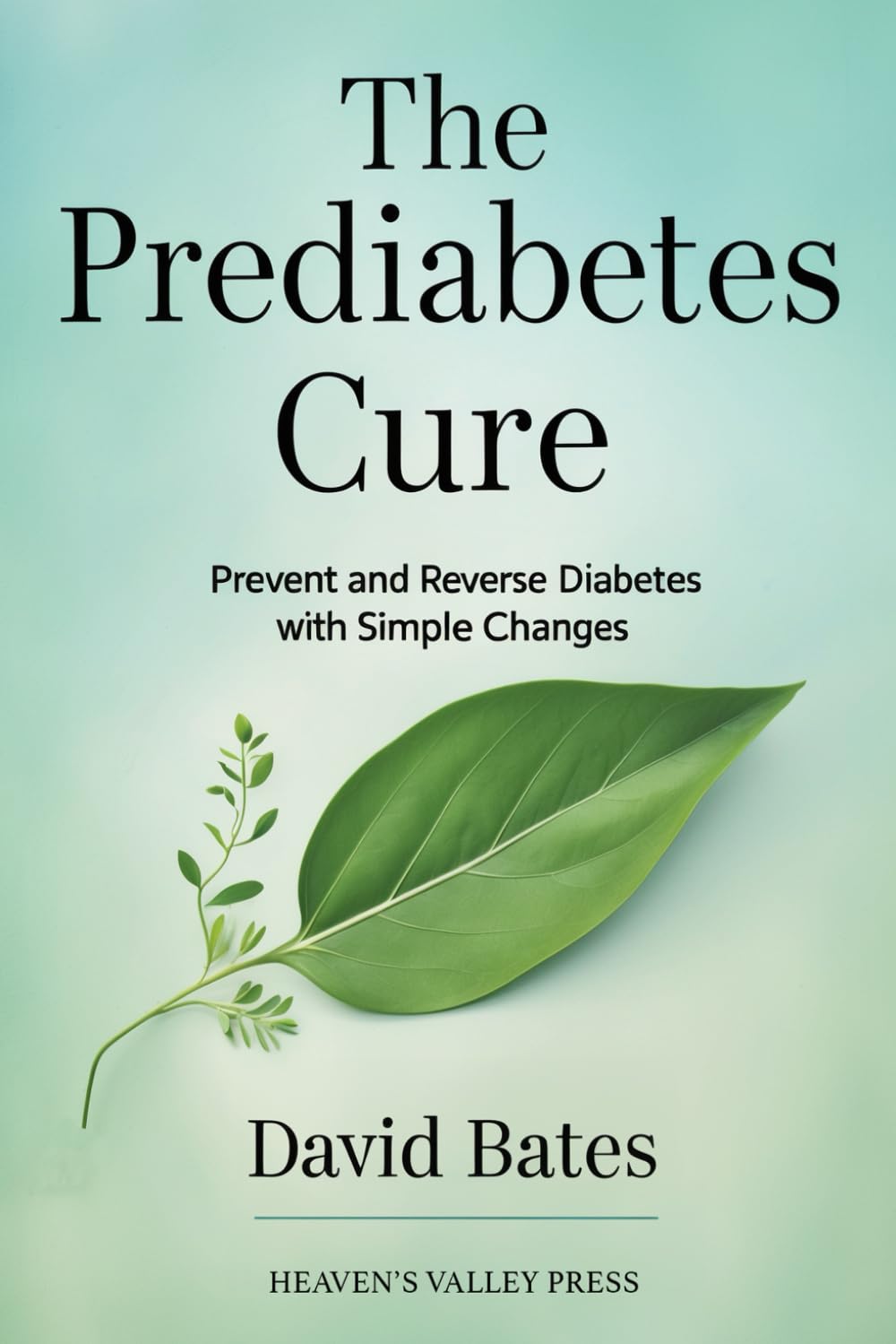 The Prediabetes Cure: Prevent and Reverse Diabetes with Simple Changes
