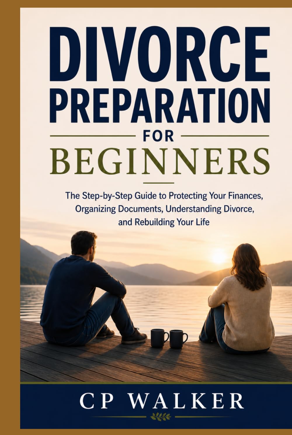 DIVORCE PREPARATION FOR BEGINNERS: The Step-by-Step Guide to Protecting Your Finances, Organizing Documents, Understanding Divorce, and Rebuilding Your Life