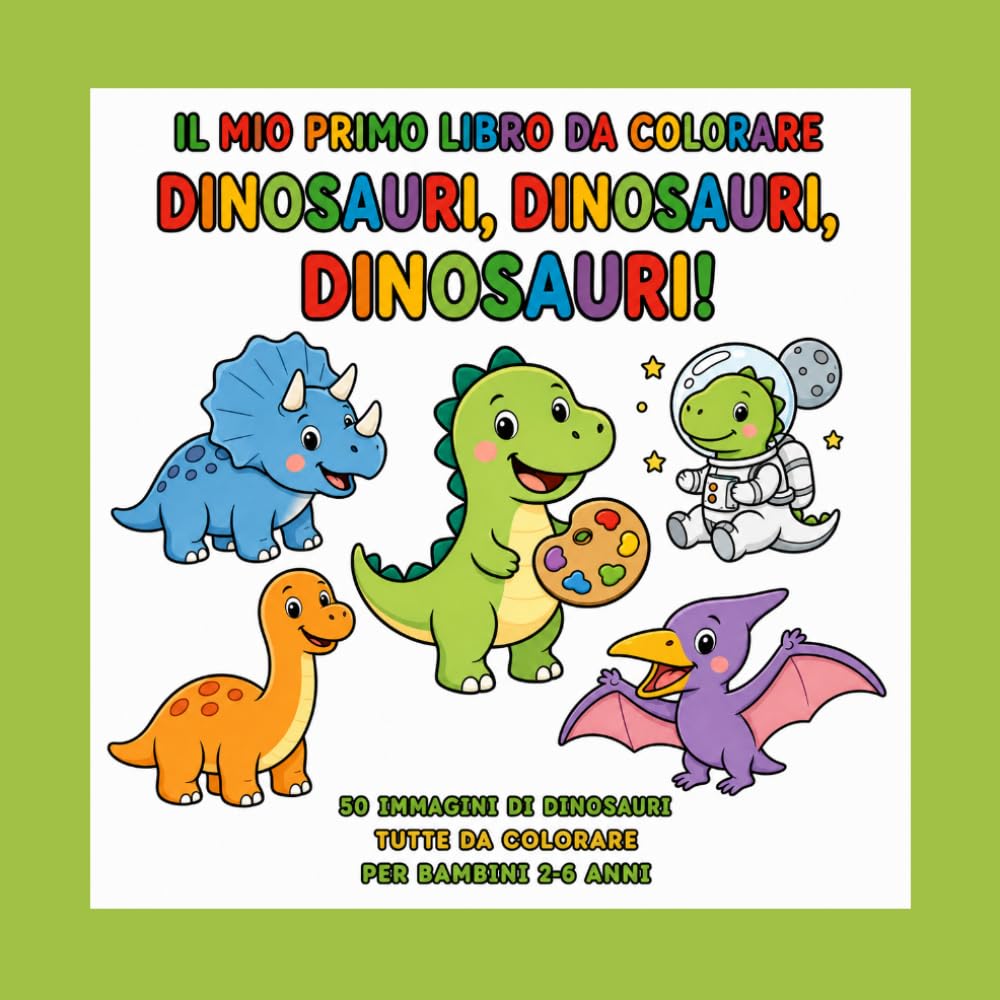DINOSAURI, DINOSAURI, DINOSAURIIl Mio Primo Libro da Colorare: 50 disegni semplici e divertenti
