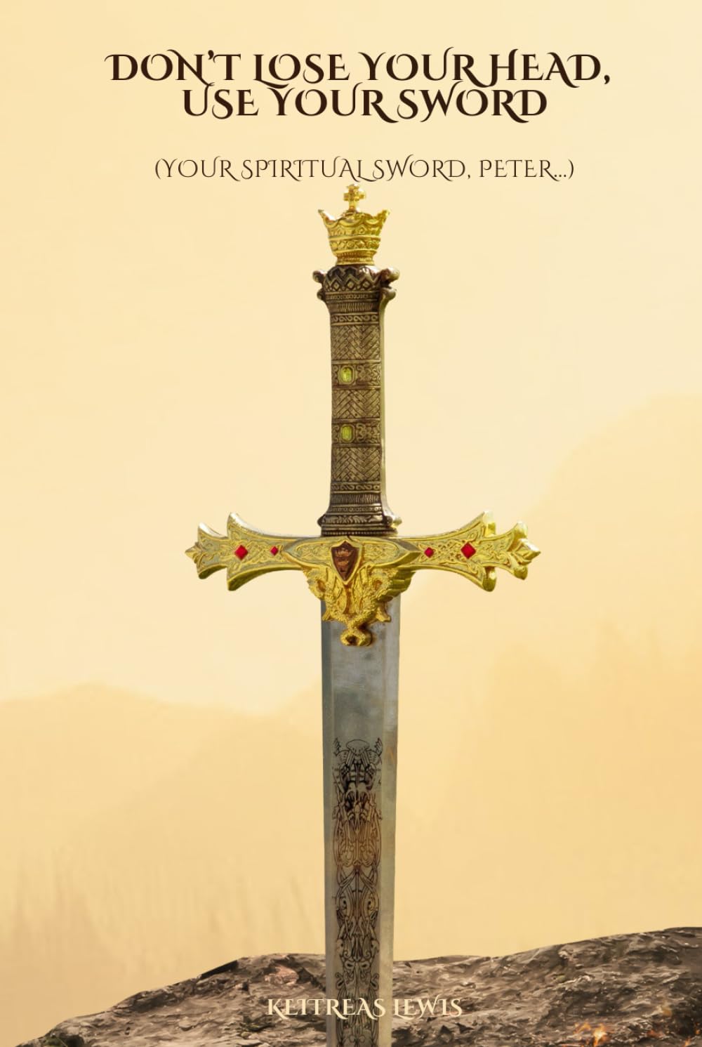 Don't Lose Your Head, Use Your Sword: (Your Spiritual Sword, Peter)