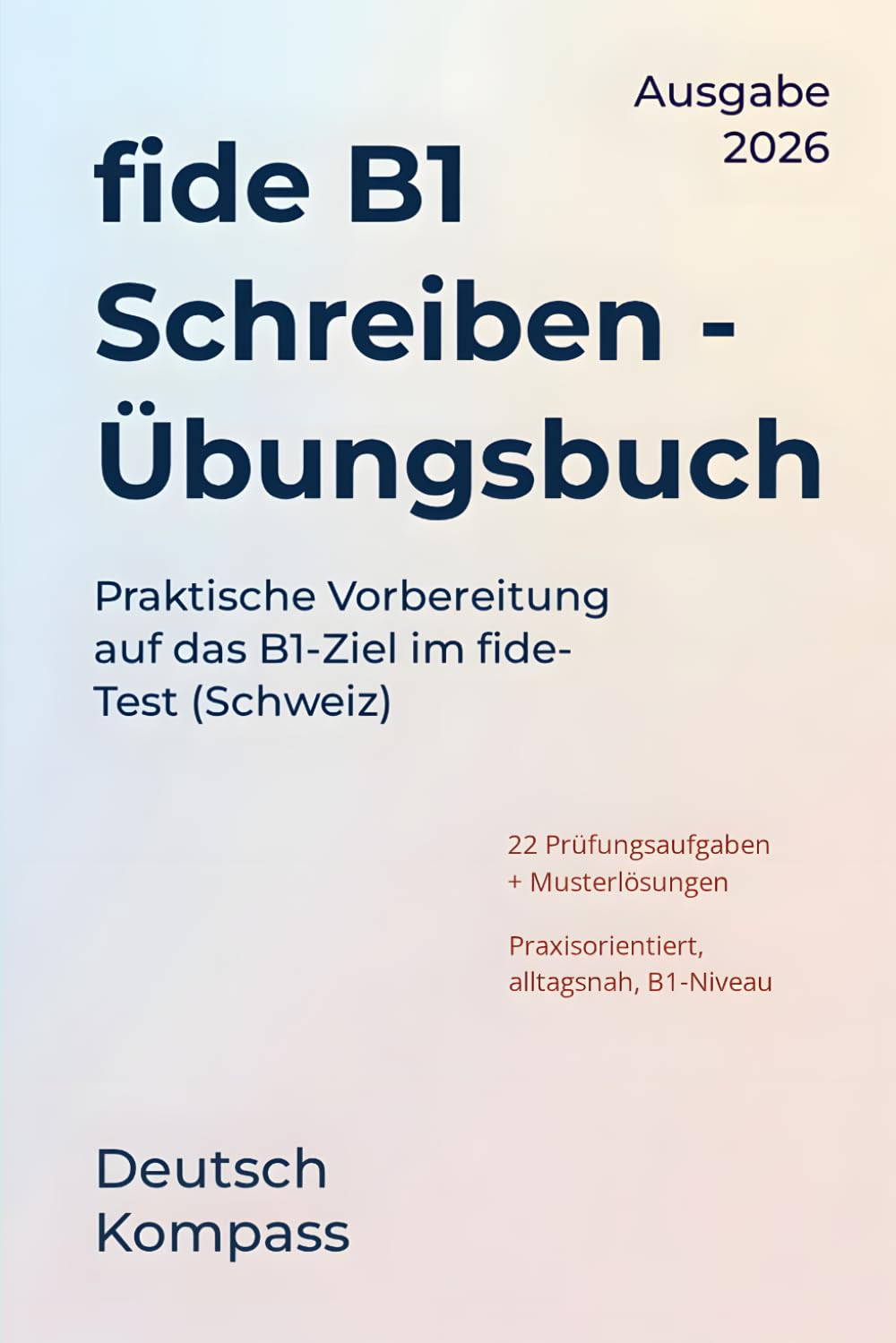 fide B1 Schreiben Übungsbuch: Praktische Vorbereitung auf das B1-Ziel im fide-Test (Schweiz) (Deutsch Übungsbuch)