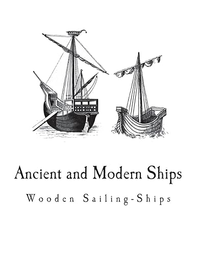 Ancient and Modern Ships: Wooden Sailing-Ships (Ancient and Modern Ships - Illustrated)
