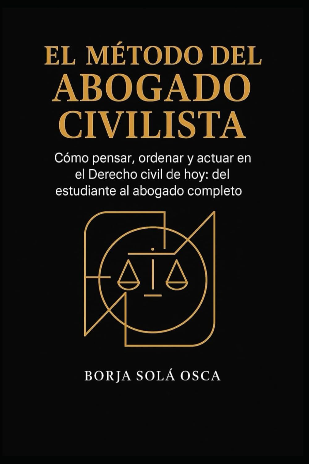 El método del abogado civilista: Cómo pensar, ordenar y actuar en el Derecho civil de hoy: del estudiante al abogado completo