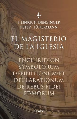 Magisterio de la iglesia, El. Enchiridion symbolorum definitionumm et declaratio: Enchiridion symbolorum definitionum et declarationum de rebus fidei et morum (SIN COLECCION)