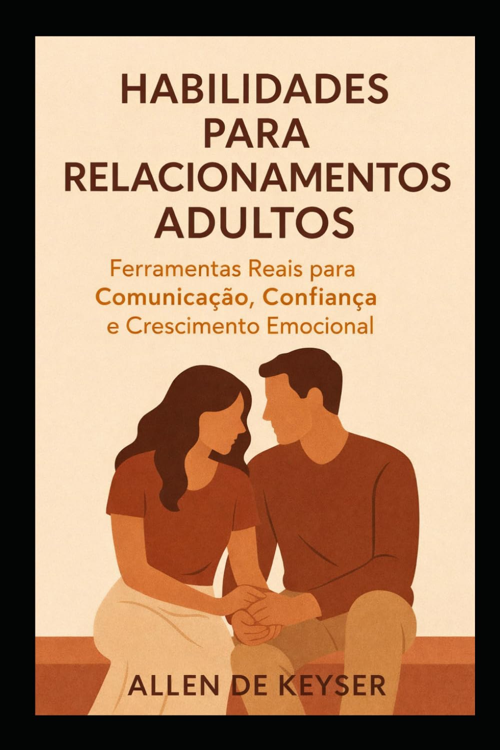 Habilidades de Relacionamento Adulto: Ferramentas Reais para Comunicação, Confiança e Crescimento Emocional