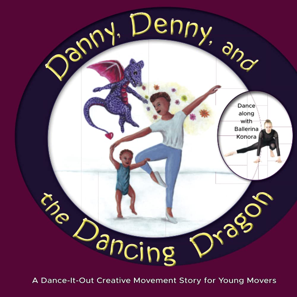 Once Upon a DanceDanny, Denny, and the Dancing Dragon: A Dance-It-Out Creative Movement Story for Young Movers (Dance-It-Out! Movement Stories to Spark Imagination and Foster Self-Expression)