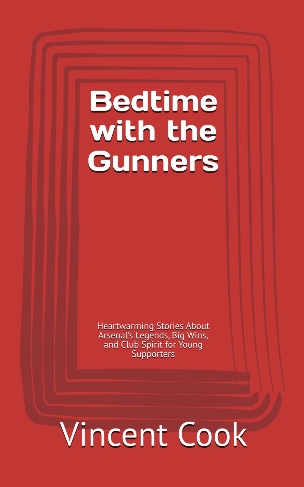 Bedtime with the Gunners: Heartwarming Stories About Arsenal’s Legends, Big Wins, and Club Spirit for Young Supporters