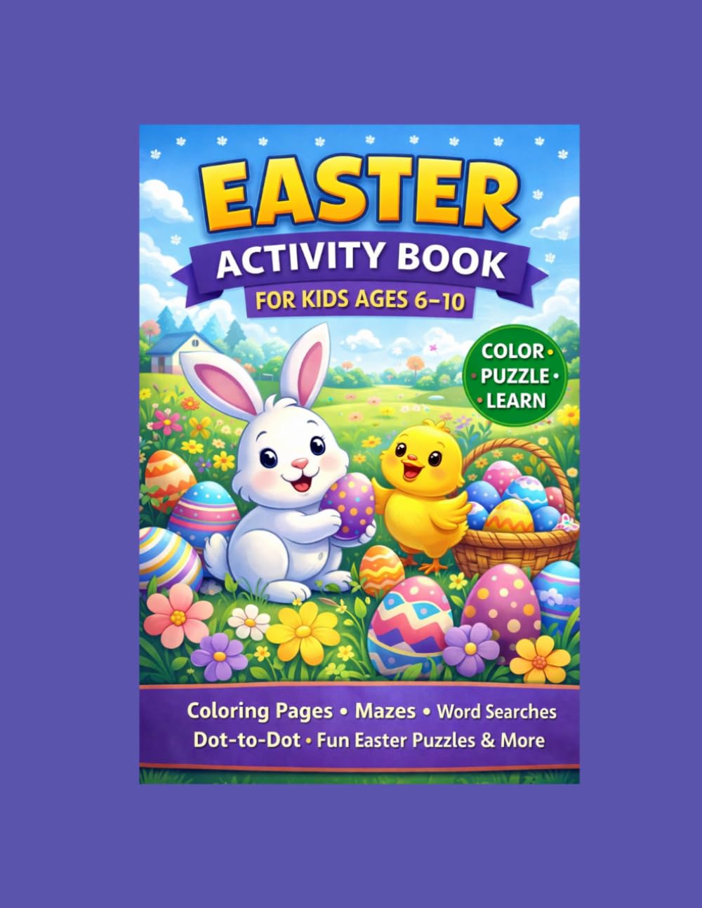 Easter Activity Book for Kids Ages 6-10: Coloring Pages, Mazes, Word Searches, Dot-To Dot, Fun Easter Puzzles & More