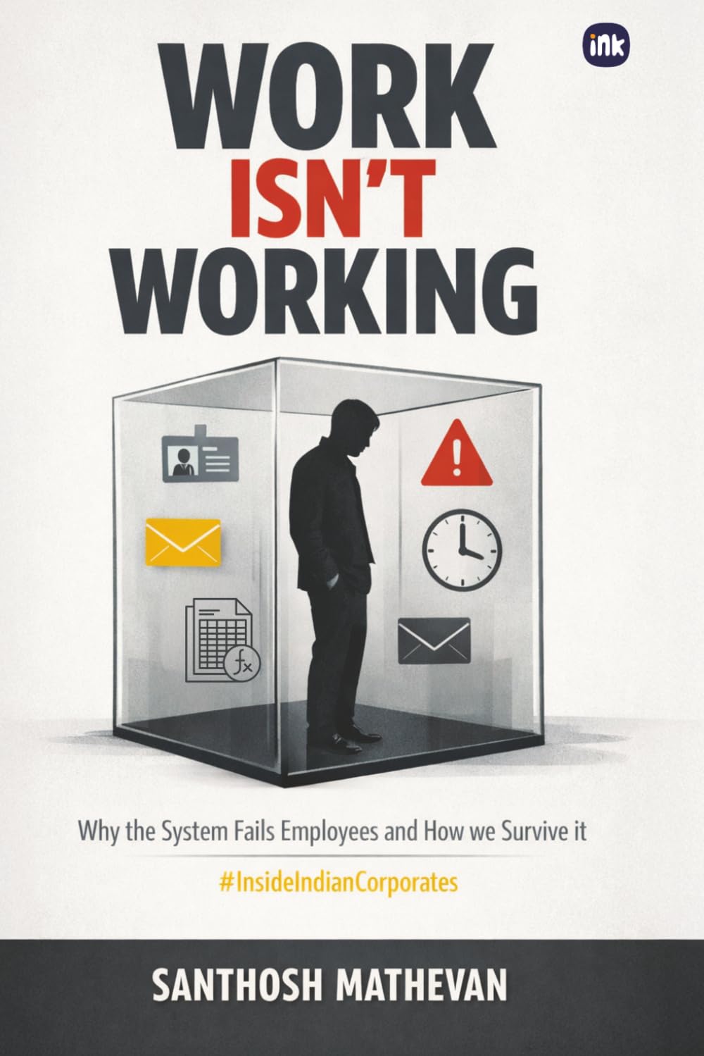 Work Isn't Working: Why the system fails employees and how we survive it