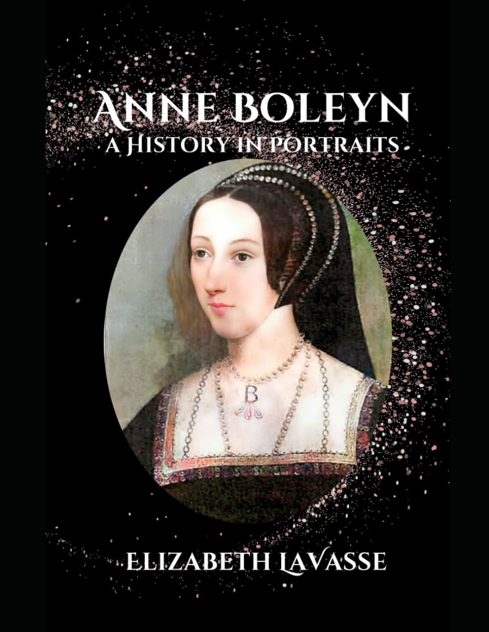 Anne Boleyn: A History in Portraits