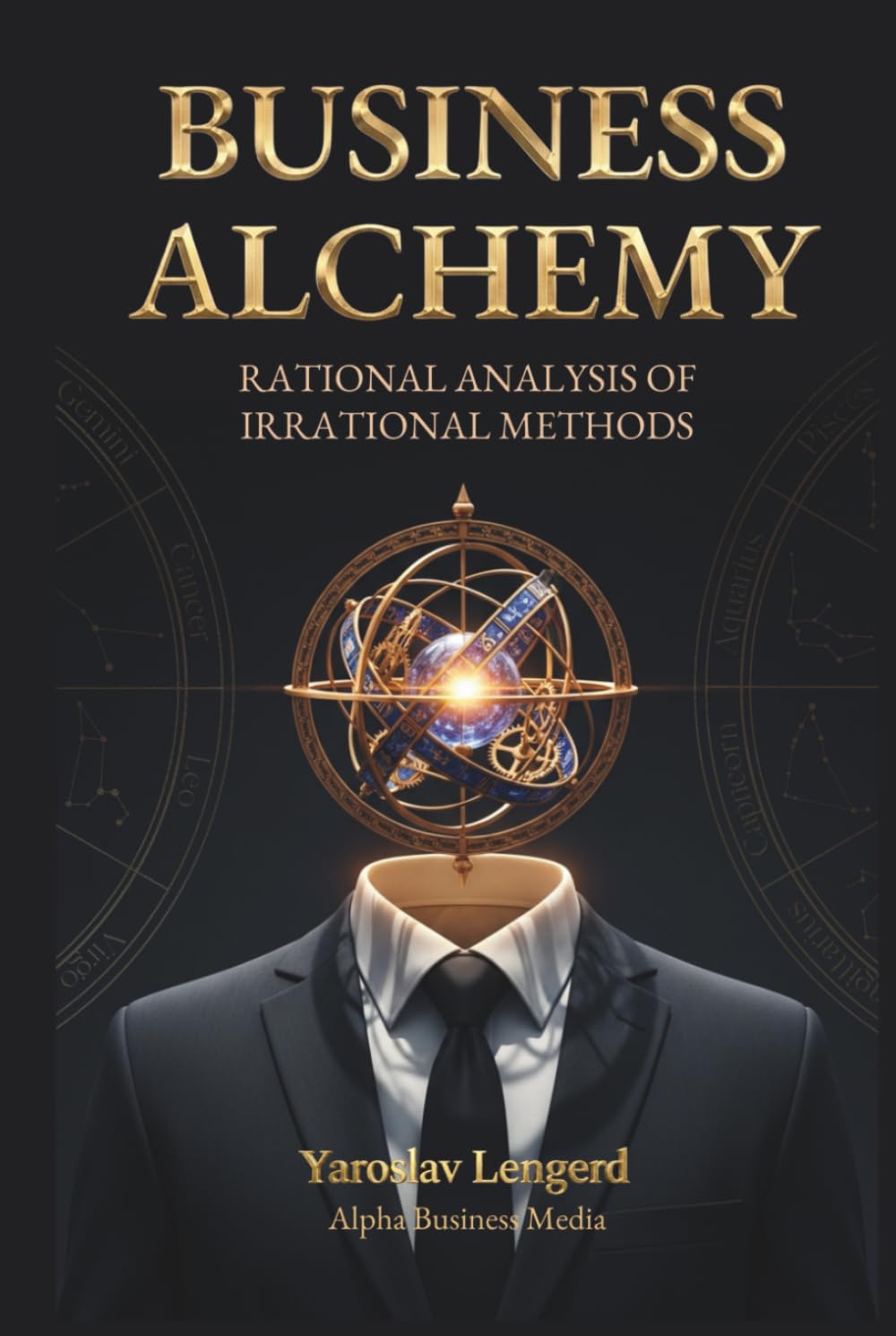 BUSINESS ALCHEMY: Rational Analysis of Irrational Methods