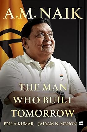 A.M. NAIK:The Man Who Built Tomorrow
