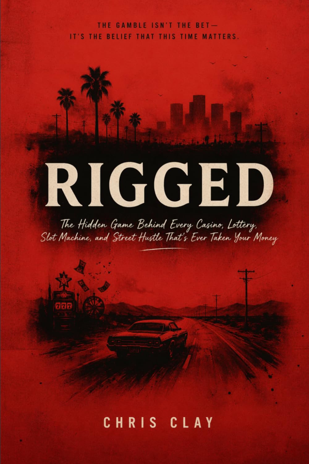 RIGGED: The Hidden Game Behind Every Casino, Lottery, Slot Machine, and Street Hustle That's Ever Taken Your Money (The Architecture Series)