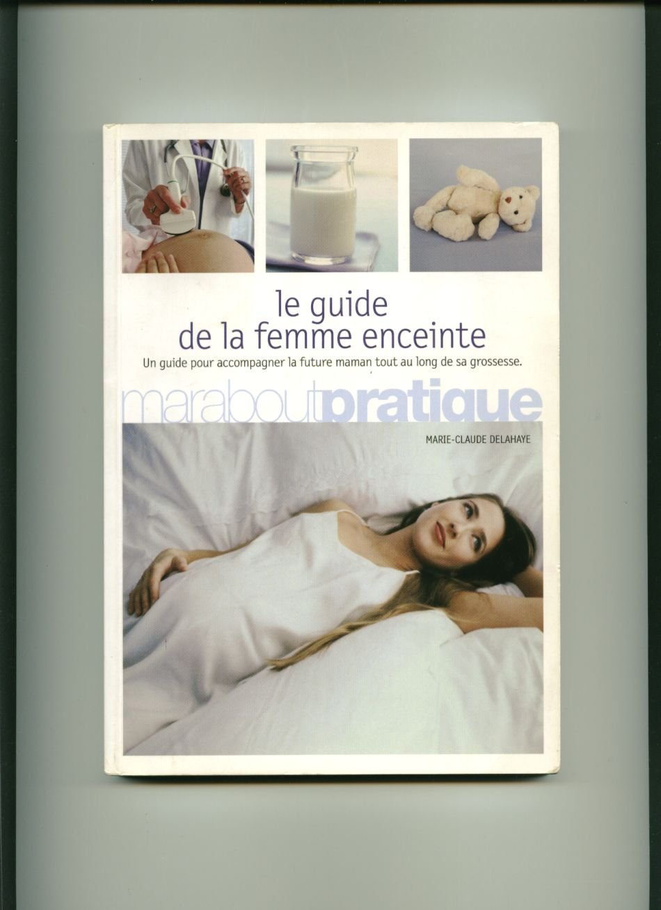 GUIDE PRATIQUE DE LA FEMME ENCEINTE Delahaye, Marie-Claude