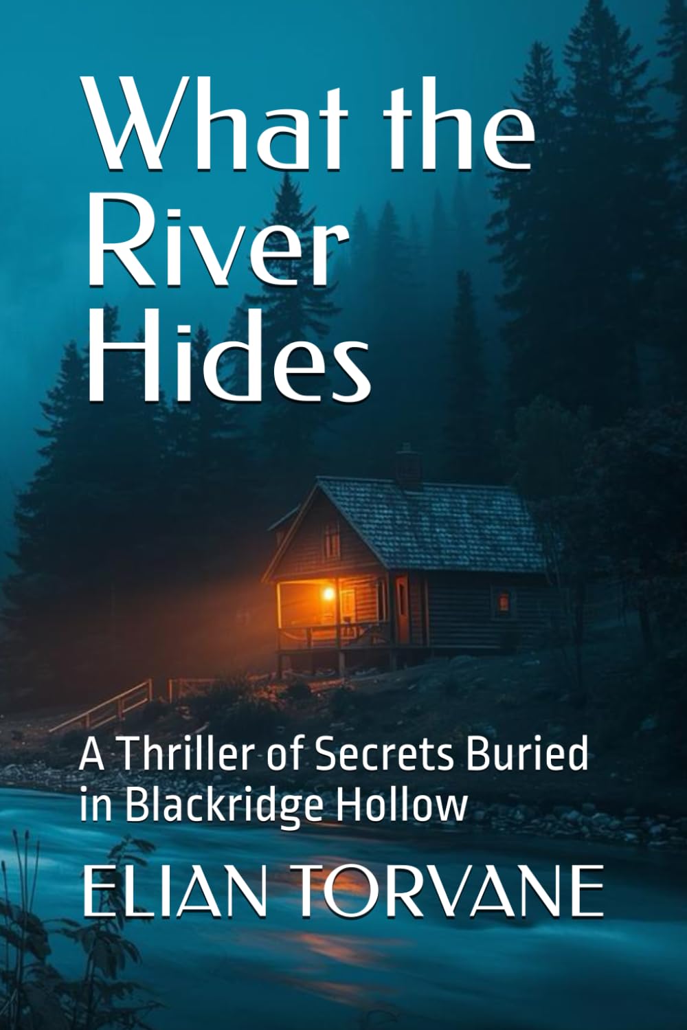 What the River Hides: A Thriller of Secrets Buried in Blackridge Hollow (BLACKRIDGE HOLLOW SERIES)