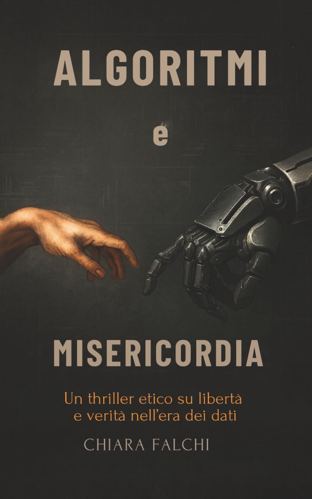 ALGORITMI e MISERICORDIA: Un thriller etico su libertà e verità nell’era dei dati (L’incontro con la realtà)