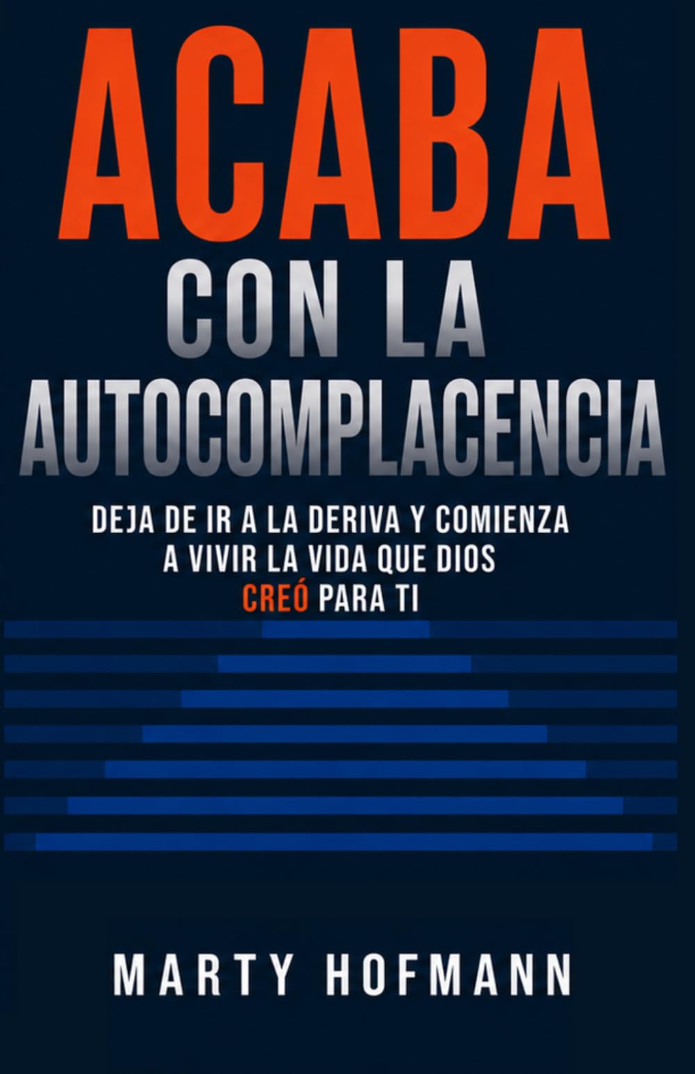 ACABA CON LA AUTOCOMPLACENCIA - Kill Complacency - Spanish Version: Deja de ir a la deriva y comienza a vivir la vida que Dios creó para ti