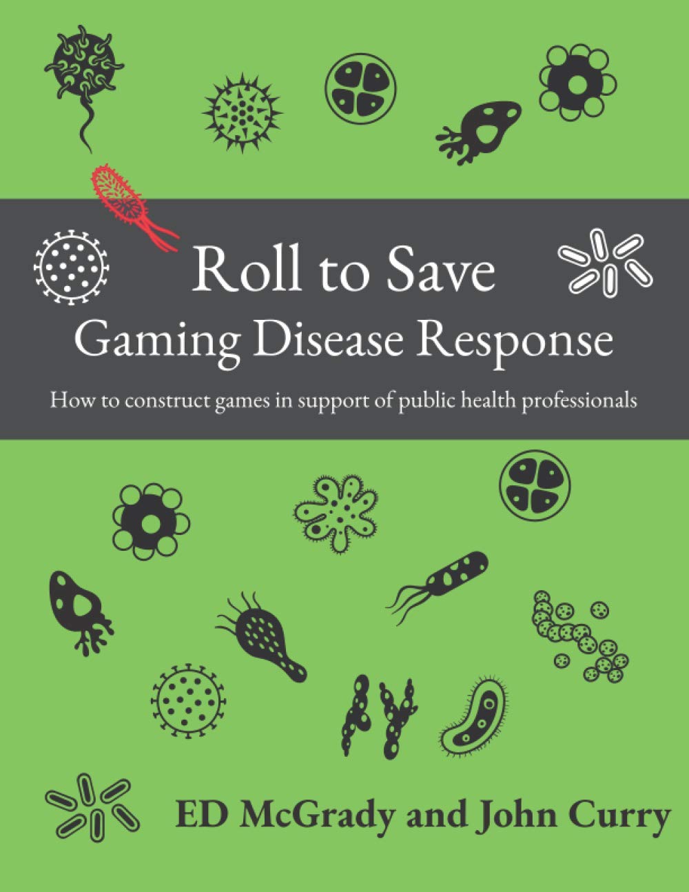 Roll to Save: Gaming Disease Response How to Construct Wargames in Support of Public Health Professionals: 1 (History of Wargaming Project: Professional Wargaming)