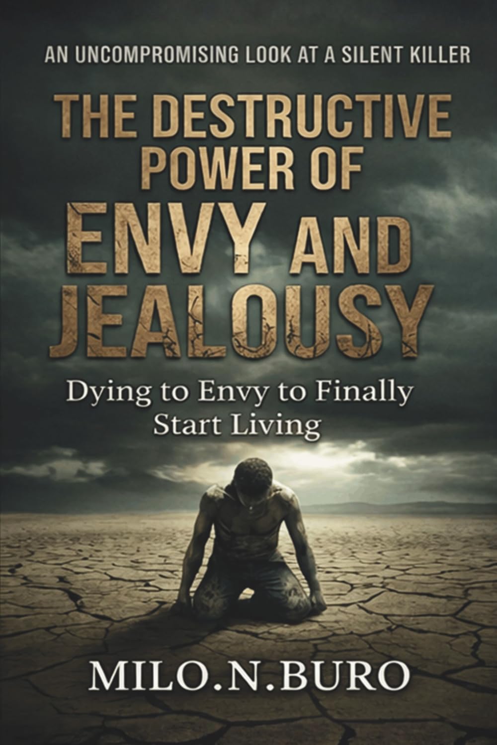 THE DESTRUCTIVE POWER OF ENVY AND JEALOUSY: Healing the Heart that Wants it All, by Losing the Fear of Having Nothing.