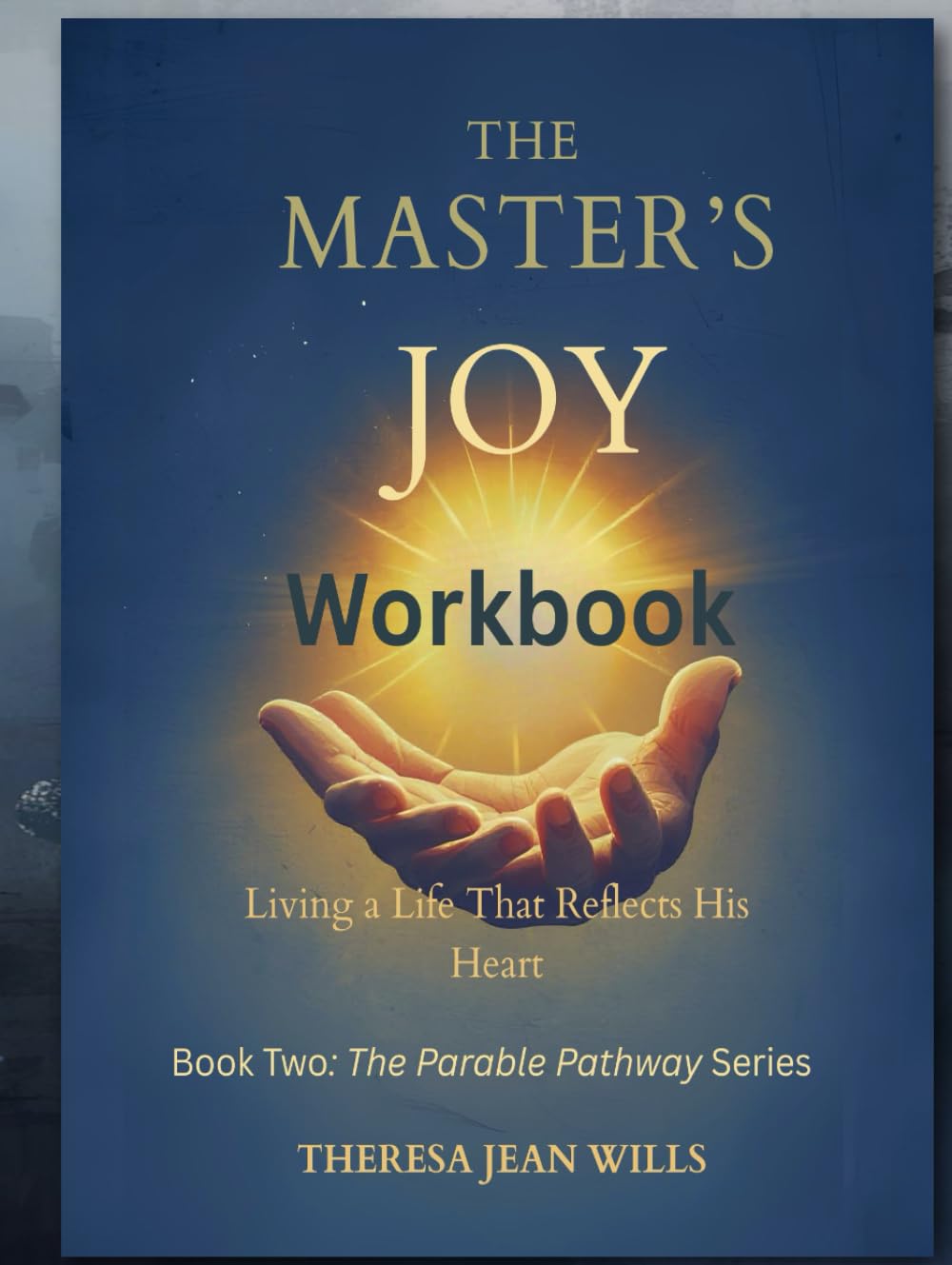 The Master's Joy Workbook: Living a Life That Reflects His Heart (The Parable Pathway Series)