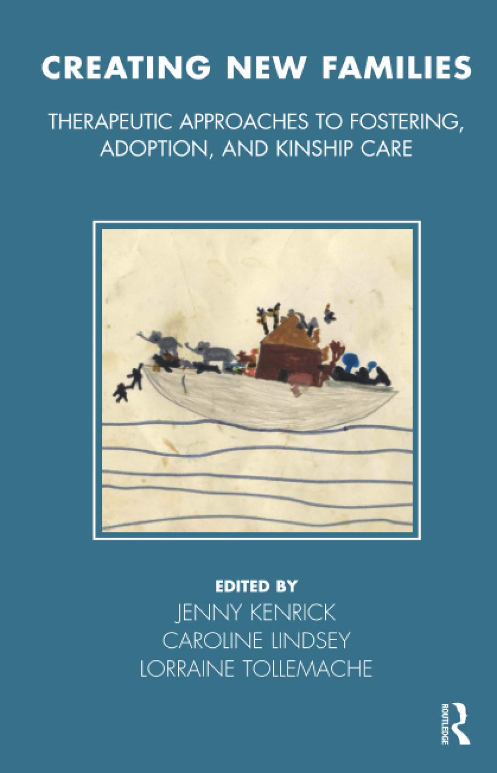 Creating New Families: Therapeutic Approaches to Fostering, Adoption and Kinship Care (The Tavistock Clinic Series)