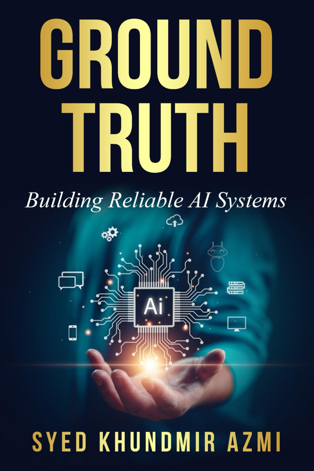 Ground Truth: Building Reliable AI Systems