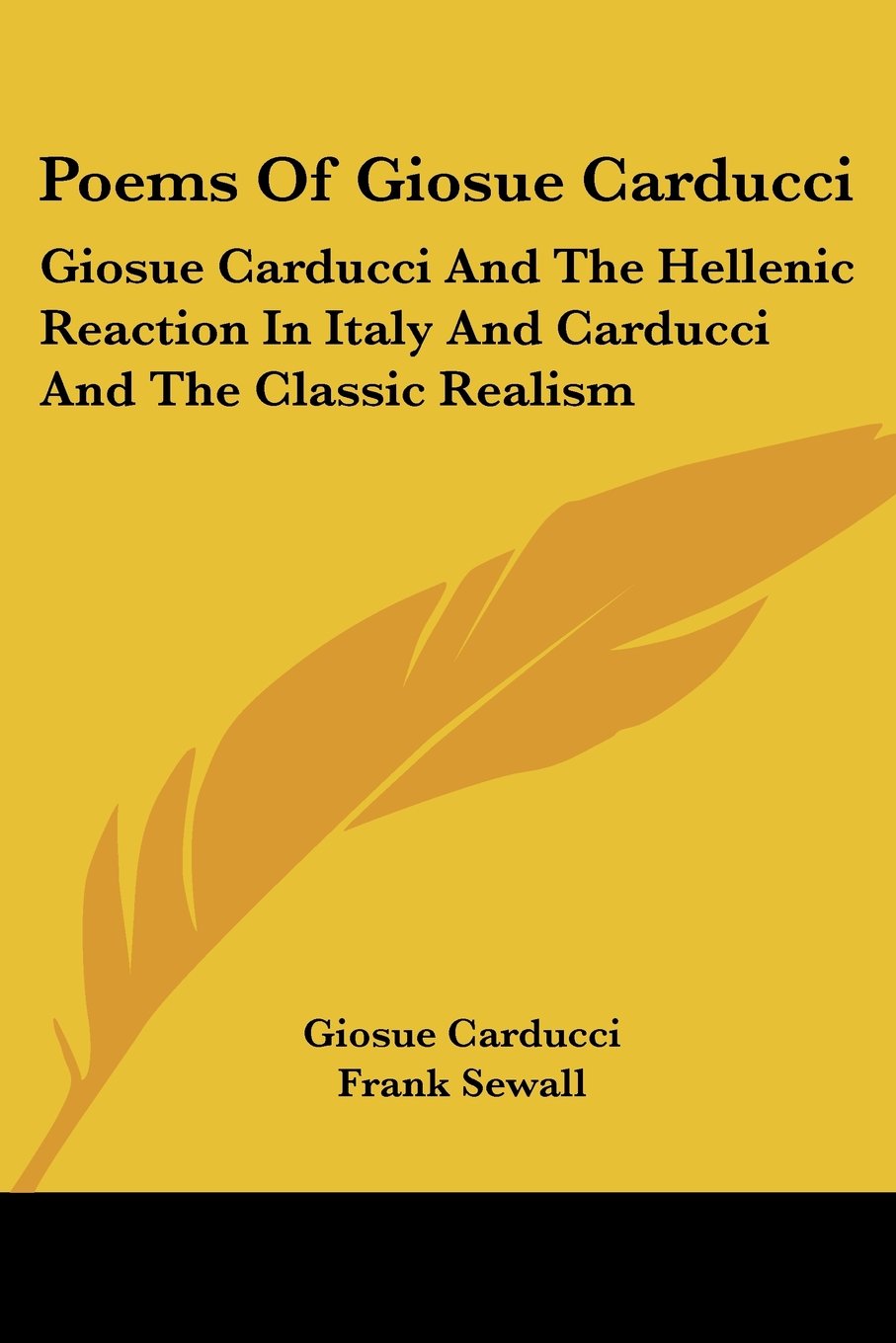Poems of Giosue Carducci: Giosue Carducci and the Hellenic Reaction in Italy and Carducci and the Classic Realism