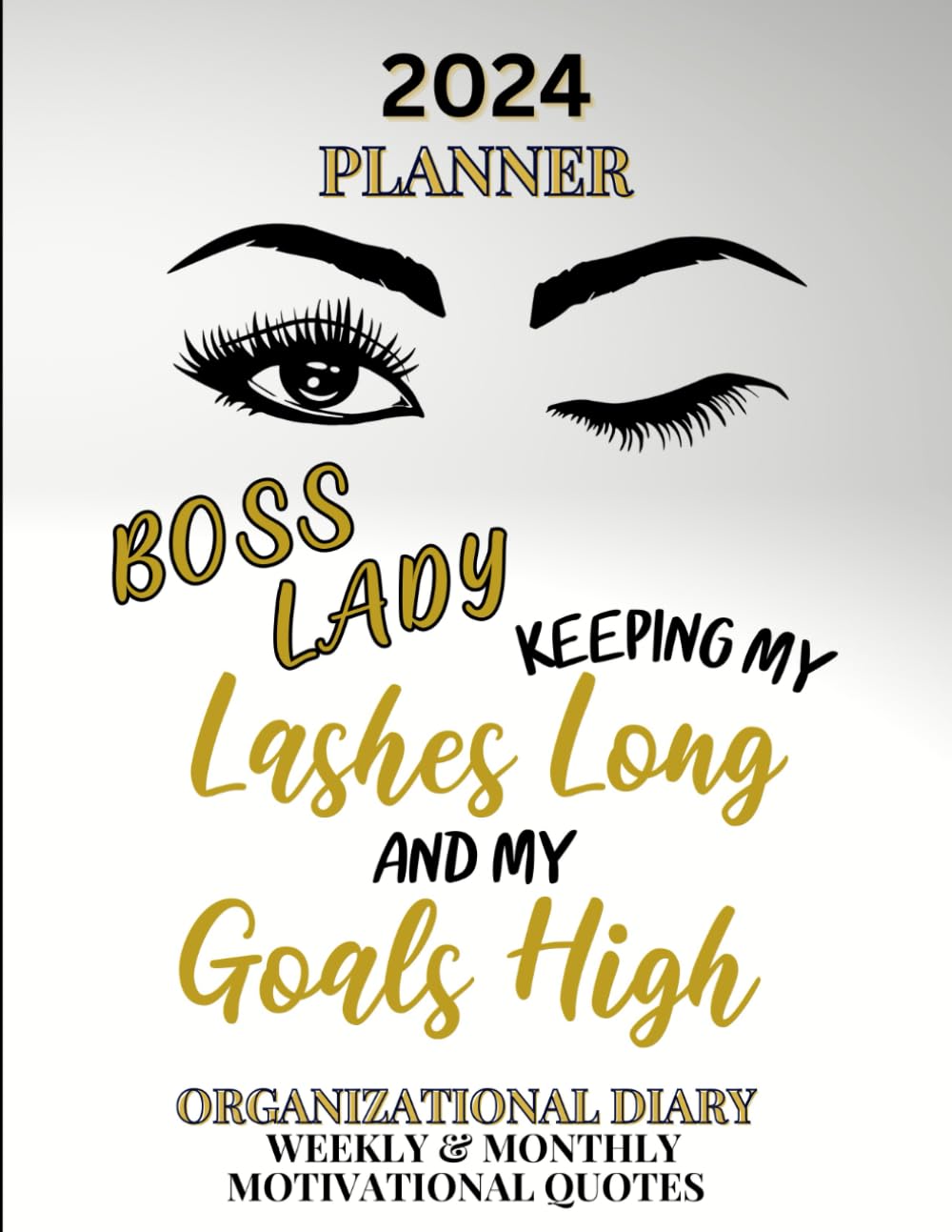 2024 Planner - Boss Lady - Keeping My Lashes Long and My Goals High: Organizational Diary, Weekly & Monthly, Motivational Quotes