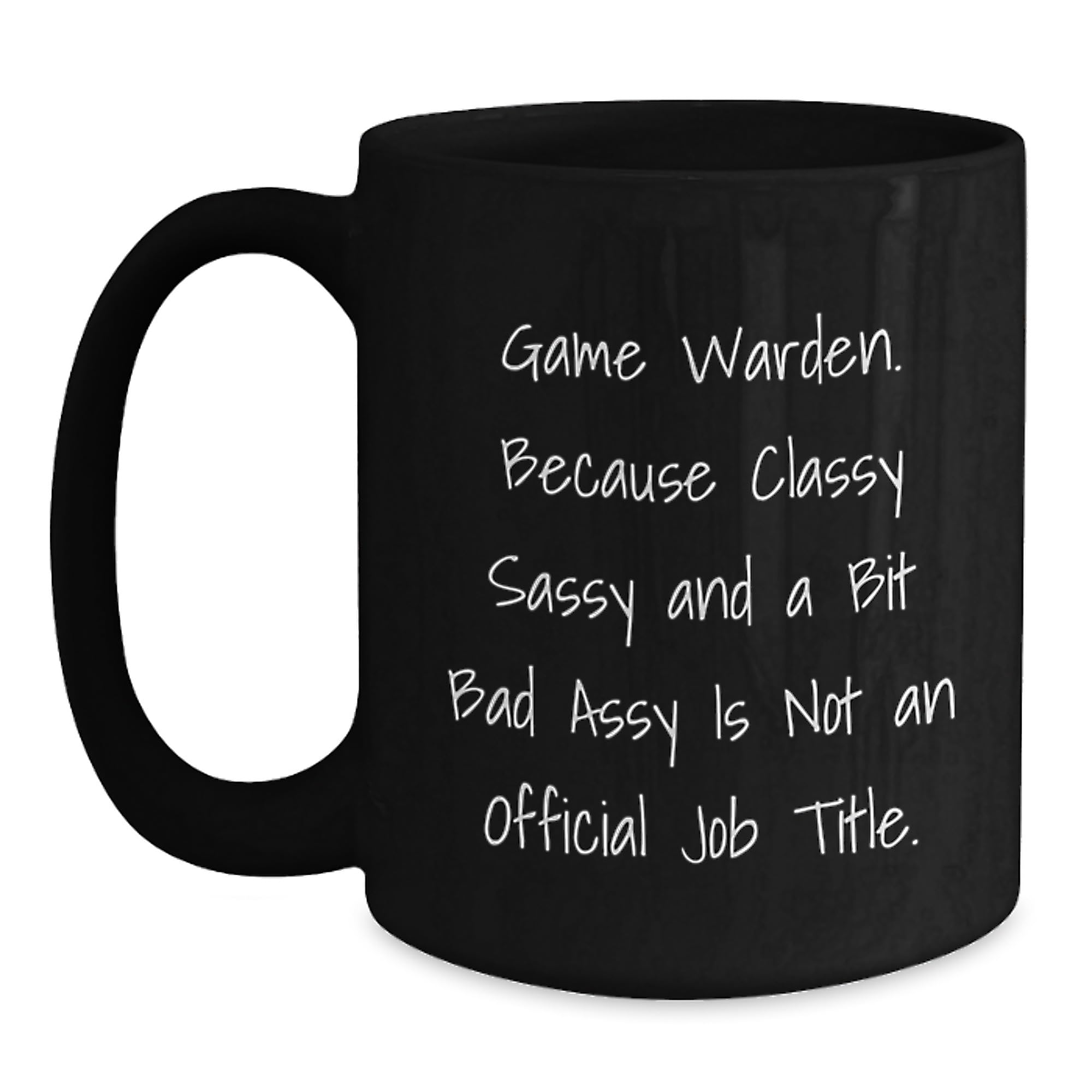 Game Warden Quote Funny Birthday Unique Gifts from Friends for Him Her Unique Black Coffee — funny ceramic mug from ShopProudGifts