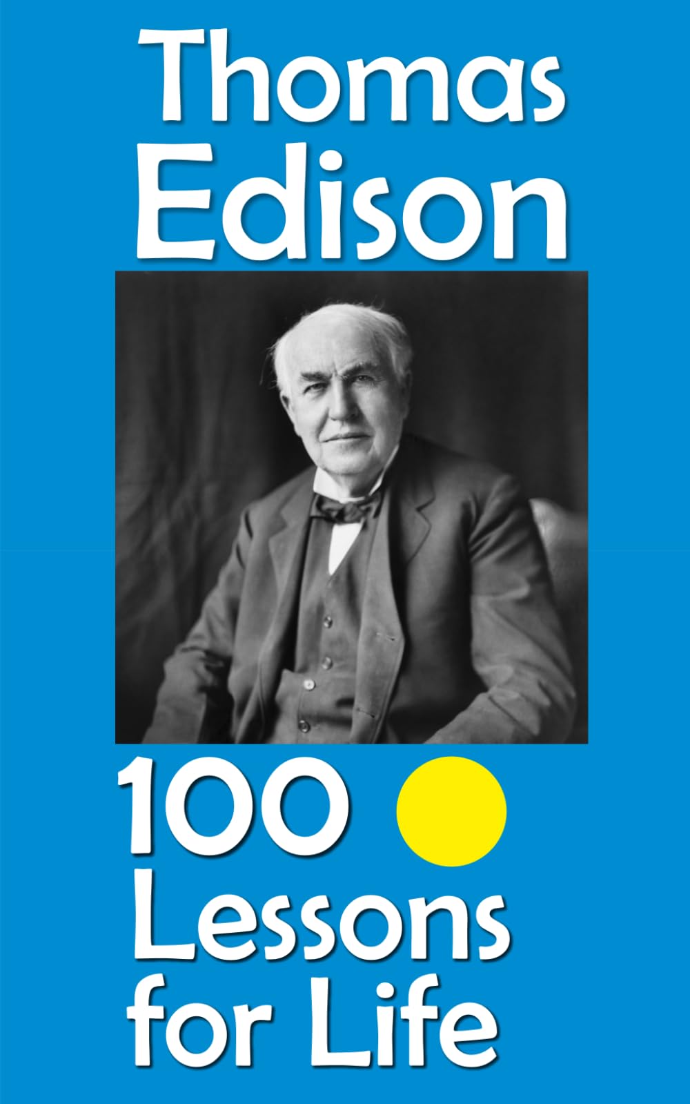 Thomas Edison: 100 Lessons for Life