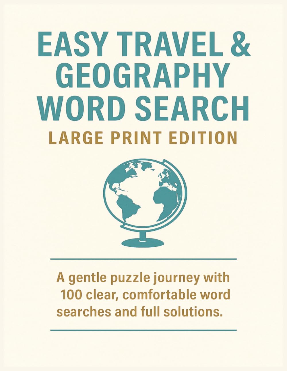EASY TRAVEL & GEOGRAPHY WORD SEARCH LARGE PRINT EDITION: A gentle puzzle journey with 100 clear, comfortable word searches and full solutions. (Terry's Puzzlers)