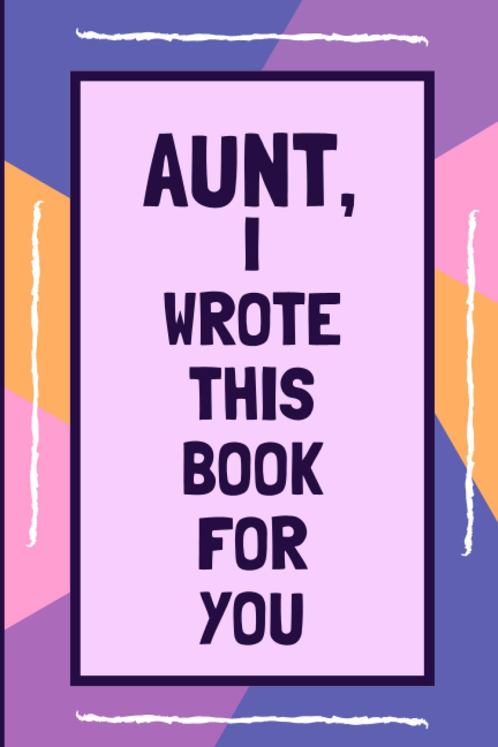 Aunt, I Wrote This Book For You: Fill In This Colorful Blank Book With Prompts About What I Love About Aunt: Personalised gift from Kids to their Aunt