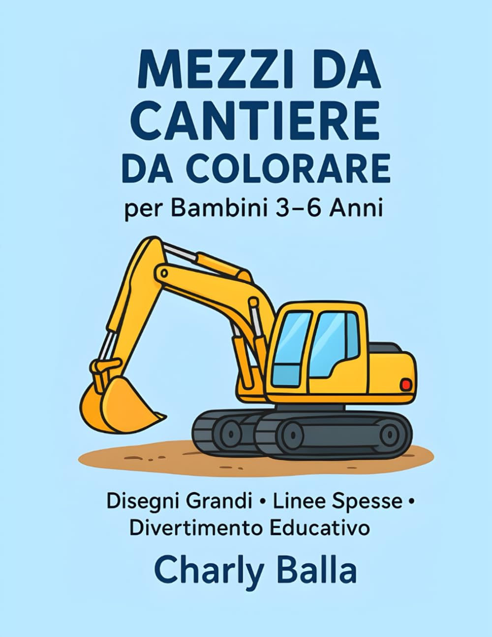 Mezzi da cantiere da colorare per bambini 3–6 anni: Disegni grandi • Linee spesse • Divertimento educativo
