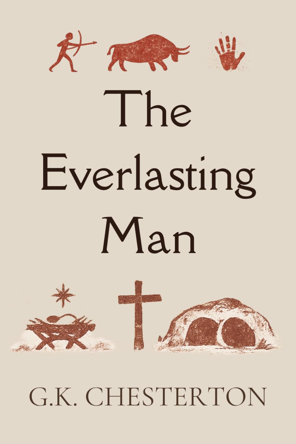 The Everlasting Man: Complete and Unabridged, with Editor's Introduction