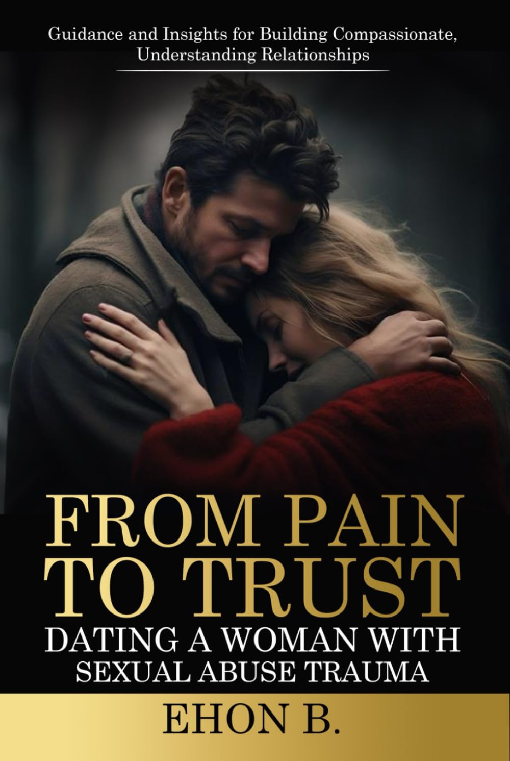 From Pain to TRUST Dating a Woman with Sexual Abuse Trauma: Relationships , Trauma, Dating books for men, Dating advice for men,Sexual trauma, Sexual ... Marriage Counseling workbooks, Marriage books