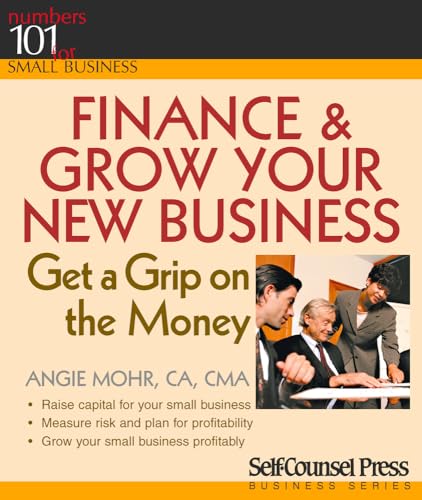 Finance & Grow Your New Business: Get a grip on the money (101 for Small Business Series)