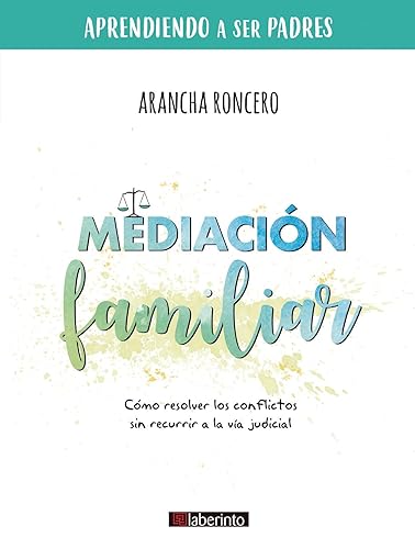 Mediación familiar: Cómo resolver los conflictos sin recurrir a la vía judicial: 2 (Aprendiendo a ser padres)