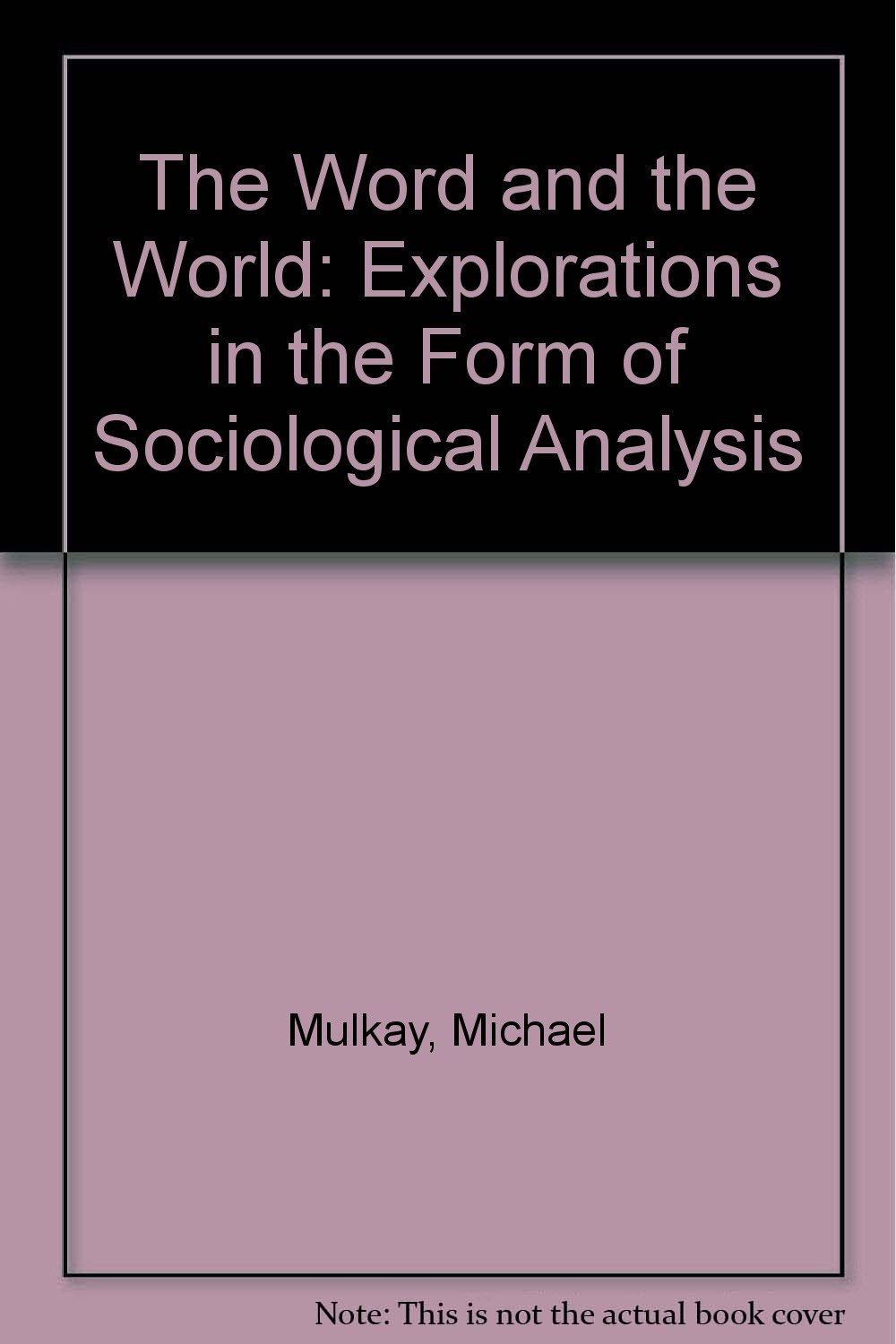 Buy The Word and the World: Explorations in the Form of Sociological Analysis — BookShops.in