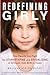 Redefining Girly: How Parents Can Fight the Stereotyping and Sexualizing of Girlhood, from Birth to Tween