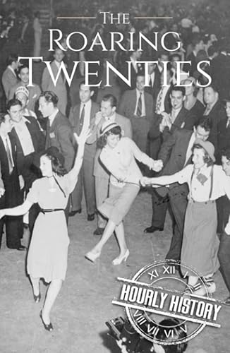 The Roaring Twenties: A History from Beginning to End