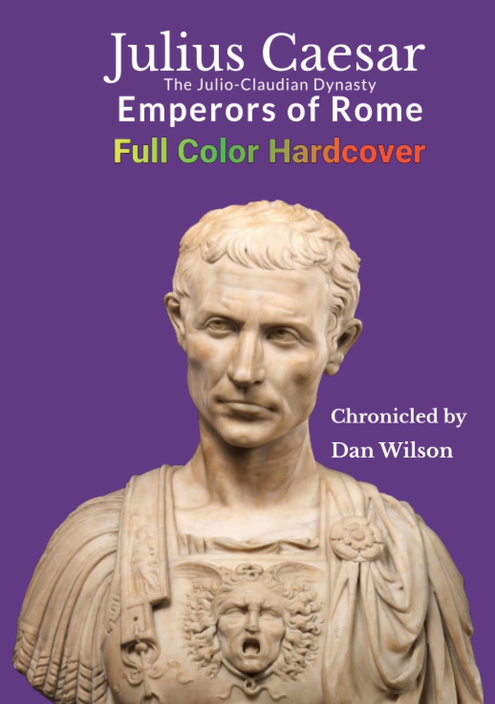 Julius Caesar The JulioClaudian Dynasty Emperors of Rome 9798854122146 Wilson