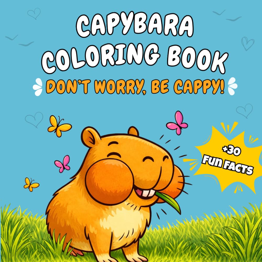 Don’t Worry, Be Cappy!: Capybara Coloring Book for Adults & Kids – 30 Fun Facts About the World’s Chillest Animal
