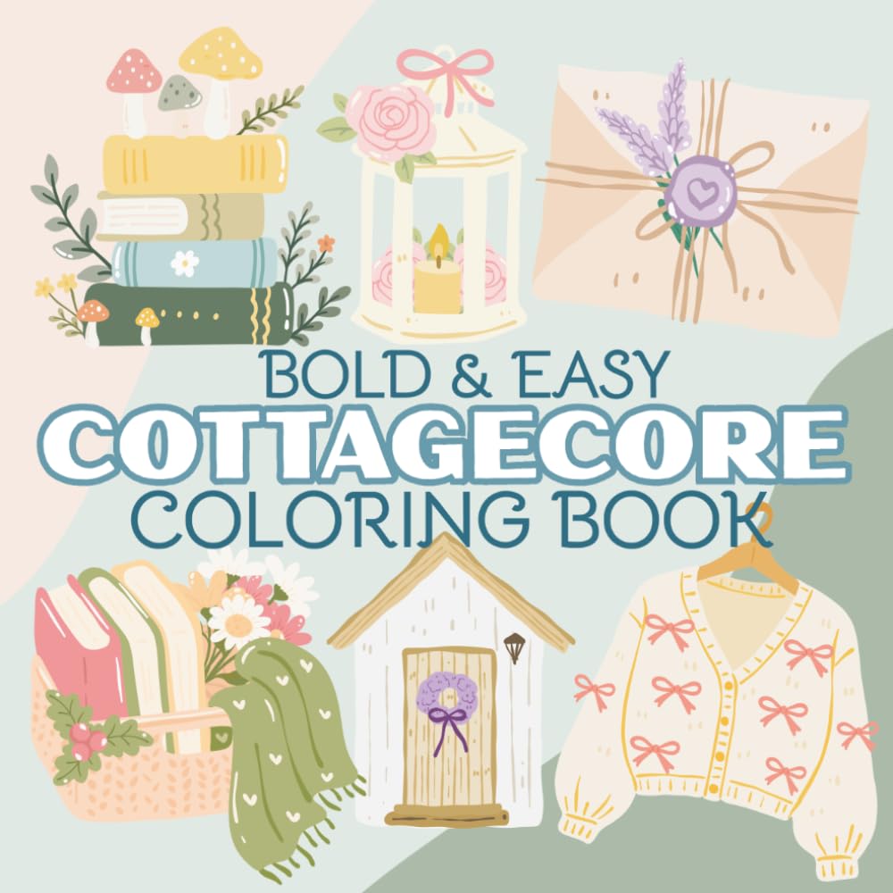 Bold & Easy Cottagecore Coloring Book: 58 Comfy & Relaxing Coloring Pages | For Teens & Adults