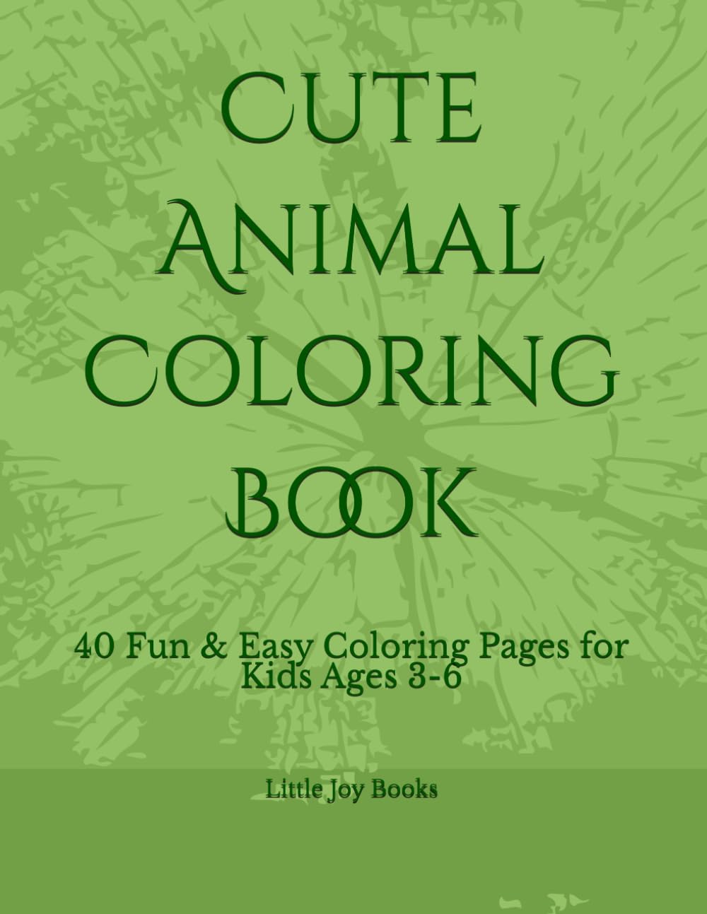 Cute Animal Coloring Book: 40 Fun & Easy Coloring Pages for Kids Ages 3-6