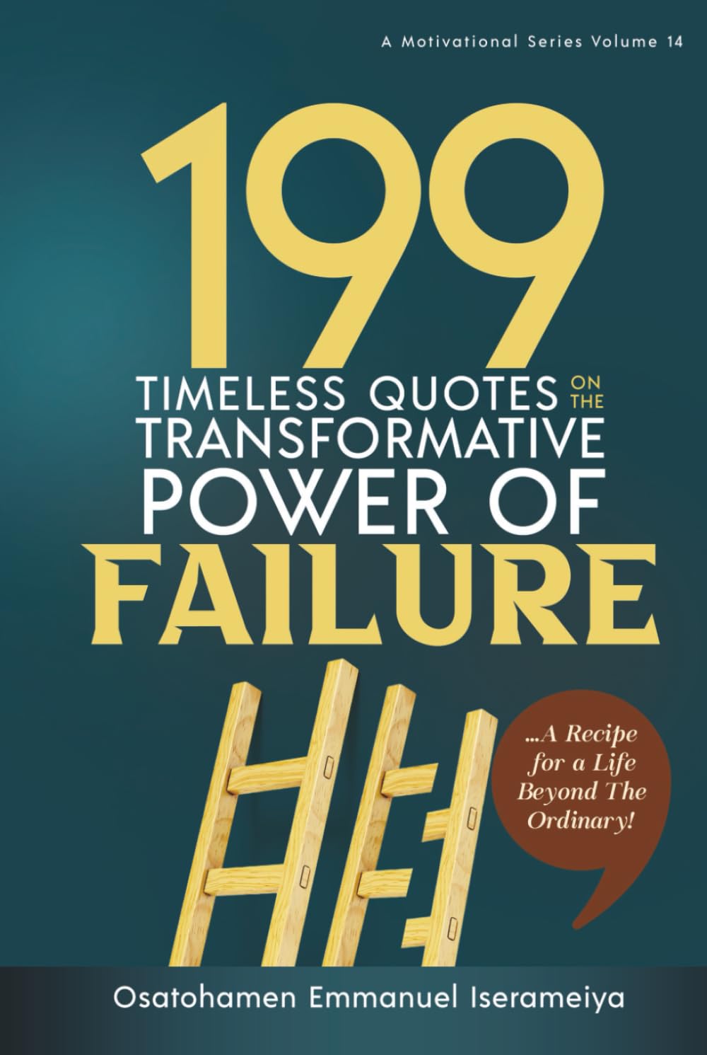 199 Timeless Quotes on the Transformative Power of Failure: …A Recipe For A Life Beyond The Ordinary!