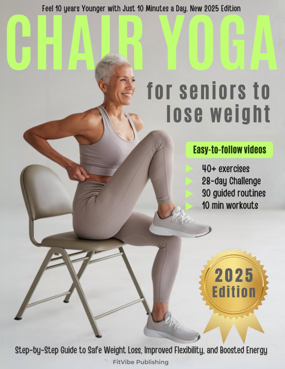 Chair Yoga for Seniors to Lose Weight: Step-by-Step Guide to Safe Weight Loss, Improved Flexibility, and Boosted Energy. Feel 10 years Younger with Just 10 Minutes a Day