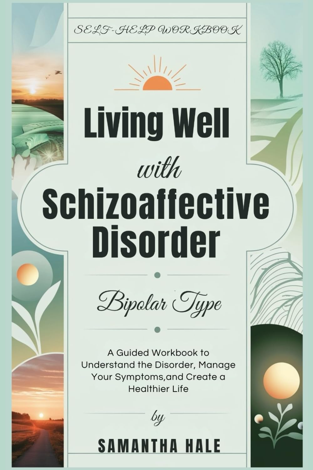 Living Well with Schizoaffective Disorder Bipolar Type: A Guided Workbook to Understand the Disorder, Manage Your Symptoms, and Create a Healthier Life