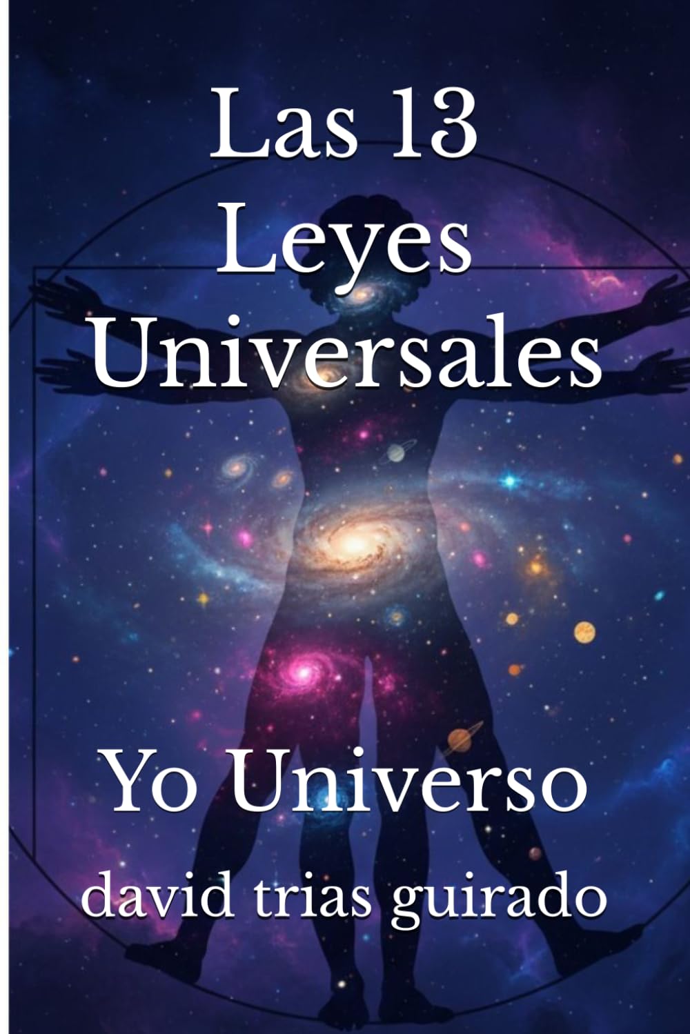 Las 13 Leyes Universales.: Yo Universo.