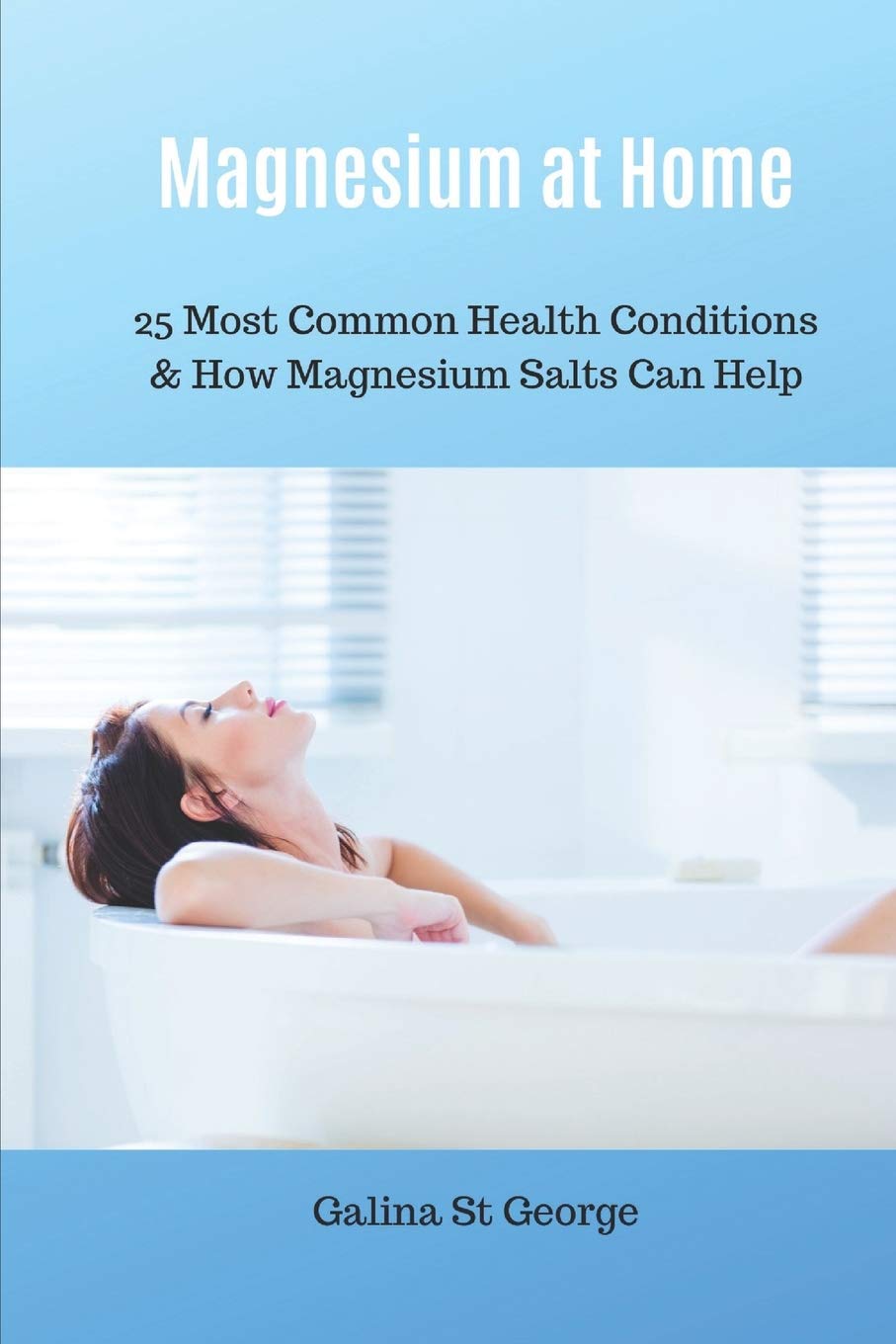 Magnesium at Home: 25 Most Common Health Conditions & How Magnesium Salts Can Help: 3 (Mineral Healing)