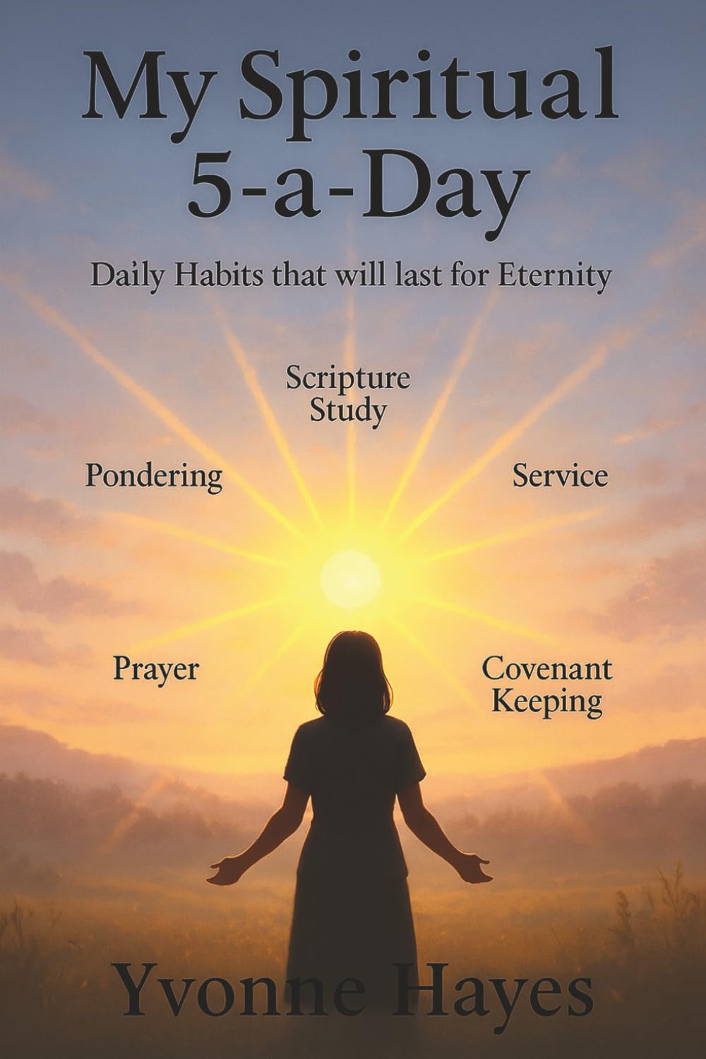 My Spiritual 5-a-Day: Daily Habits that will last for Eternity